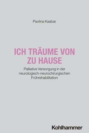 Kaabar, Pavlina. Ich träume von zu Hause - Palliative Versorgung in der neurologisch-neurochirurgischen Frührehabilitation. Kohlhammer W., 2026.