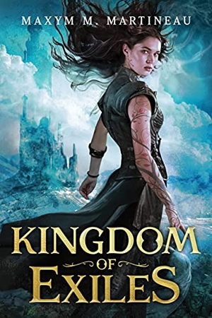 Martineau, Maxym M.. Kingdom of Exiles. Sourcebooks, Inc, 2020.