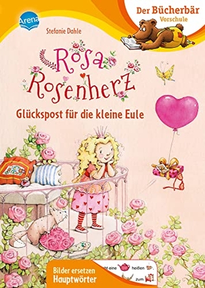 Dahle, Stefanie. Rosa Rosenherz. Glückspost für die kleine Eule - Der Bücherbär: Vorschule. Bilder ersetzen Hauptwörter. Arena Verlag GmbH, 2022.