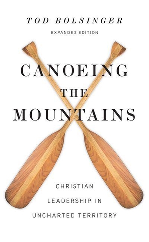Bolsinger, Tod. Canoeing the Mountains - Christian Leadership in Uncharted Territory. InterVarsity Press, 2018.