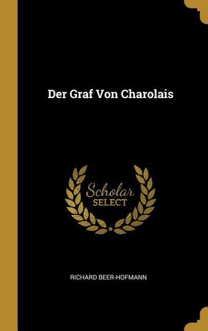 Beer-Hofmann, Richard. Der Graf Von Charolais. Creative Media Partners, LLC, 2018.
