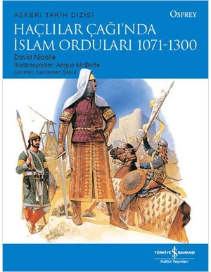 Nicolle, David. Haclilar Caginda Islam Ordulari 1071 - 1300. Türkiye Is Bankasi Kültür Yayinlari, 2020.