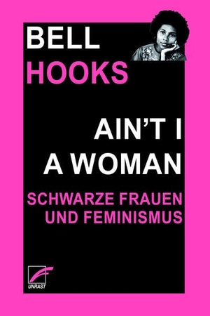 Hooks, Bell. Ain't I a Woman - Schwarze Frauen und Feminismus. Unrast Verlag, 2023.