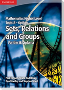 Mathematics Higher Level for the IB Diploma Option Topic 8 Sets, Relations and Groups