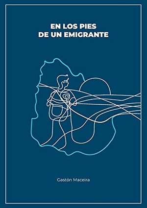 Maceira, Gastón. En los pies de un emigrante. Books on Demand, 2021.