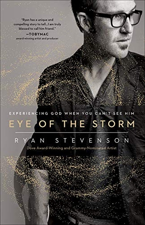 Stevenson, Ryan. Eye of the Storm - Experiencing God When You Can't See Him. Harvest House Publishers, 2020.