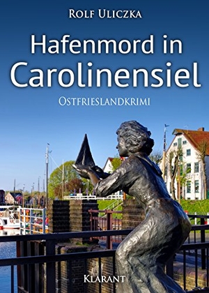 Uliczka, Rolf. Hafenmord in Carolinensiel. Ostfrieslandkrimi. Klarant, 2018.