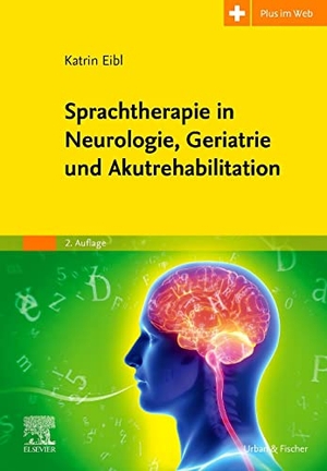 Eibl, Katrin / Simon, Carmen et al. Sprachtherapie in Neurologie, Geriatrie und Akutrehabilitation - Mit Zugang zum Elsevier-Portal. Urban & Fischer/Elsevier, 2023.