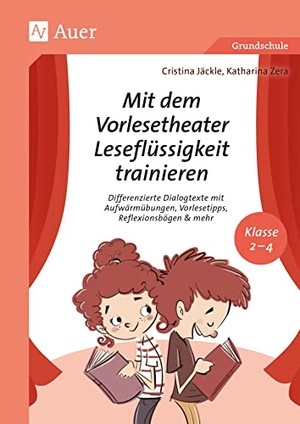Jäckle, Cristina / Katharina Zera. Mit dem Vorlesetheater Leseflüssigkeit trainieren - Dialogtexte mit Aufwärmübungen, Vorlesetipps, Reflexionshilfen & mehr - Klasse 2-4. Auer Verlag i.d.AAP LW, 2025.