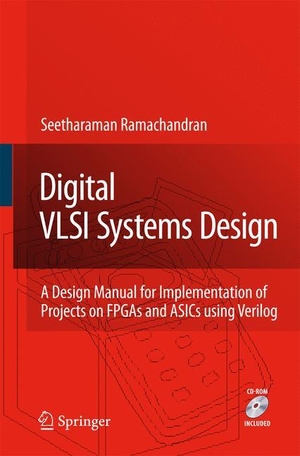 Ramachandran, Seetharaman. Digital VLSI Systems Design - A Design Manual for Implementation of Projects on FPGAs and ASICs Using Verilog. Springer Netherlands, 2014.