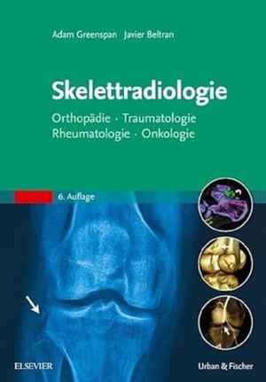 Greenspan, Adam. Skelettradiologie - Orthopädie, Traumatologie, Rheumatologie, Onkologie. Urban & Fischer/Elsevier, 2017.