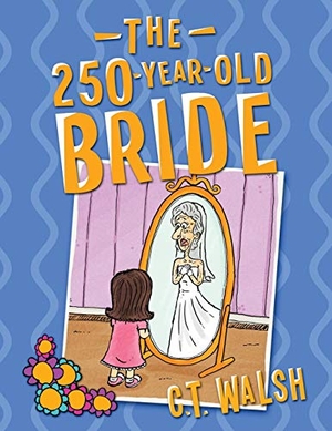 Walsh, C. T.. The 250-Year-Old Bride. Farcical Press, 2020.