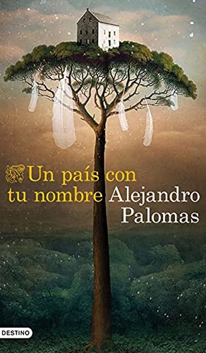 Palomas, Alejandro. Un país con tu nombre. Ediciones Destino, 2021.