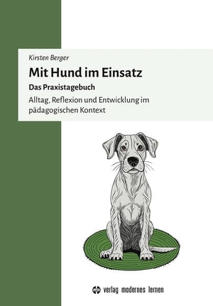 Berger, Kirsten. Mit Hund im Einsatz - Das Praxistagebuch Alltag, Reflexion und Entwicklung im pädagogischen Kontext. Modernes Lernen Borgmann, 2026.