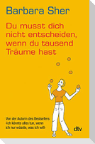 Du musst dich nicht entscheiden, wenn du tausend Träume hast