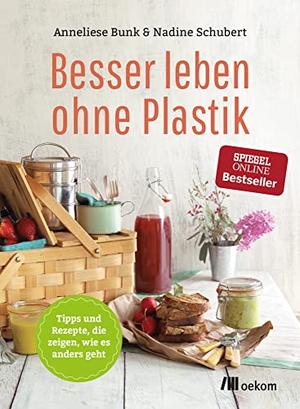 Bunk, Anneliese / Nadine Schubert. Besser leben ohne Plastik - Tipps und Rezepte, wie es anders geht. Oekom Verlag GmbH, 2016.