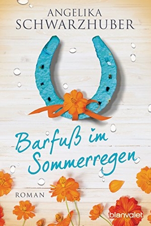Schwarzhuber, Angelika. Barfuß im Sommerregen. Blanvalet Taschenbuchverl, 2018.