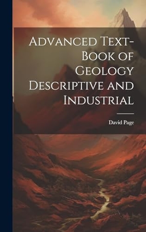 Page, David. Advanced Text-Book of Geology Descriptive and Industrial. British Library, Historical Print Editions, 2023.