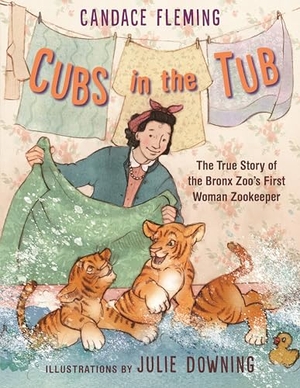 Fleming, Candace. Cubs in the Tub - The True Story of the Bronx Zoo's First Woman Zookeper. Candlewick Press (MA), 2025.