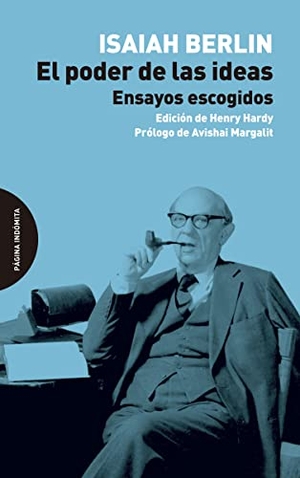 Berlin, Isaiah / Avishai Margalit. El poder de las ideas : ensayos escogidos. Página Indómita, 2017.