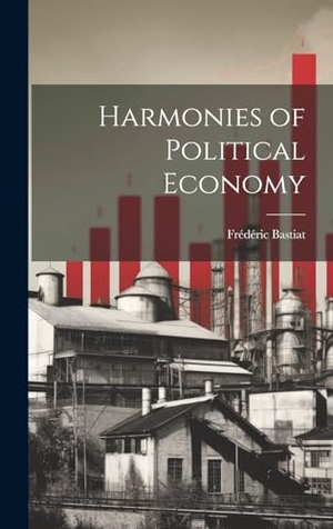 Bastiat, Frédéric. Harmonies of Political Economy. Creative Media Partners, LLC, 2000.