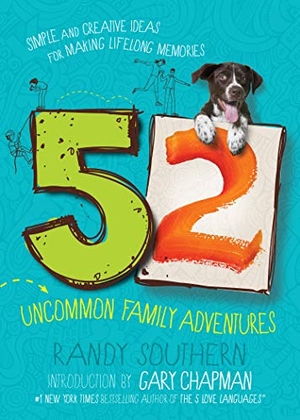 Southern, Randy. 52 Uncommon Family Adventures - Simple and Creative Ideas for Making Lifelong Memories. Moody Publishers, 2019.