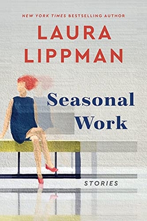 Lippman, Laura. Seasonal Work - Stories. HarperCollins, 2022.