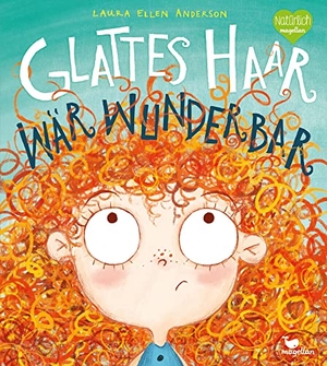 Anderson, Laura Ellen. Glattes Haar wär' wunderbar. Magellan GmbH, 2018.