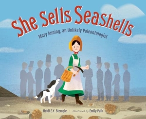 Stemple, Heidi E Y. She Sells Seashells - Mary Anning, an Unlikely Paleontologist. Charlesbridge Publishing, 2024.