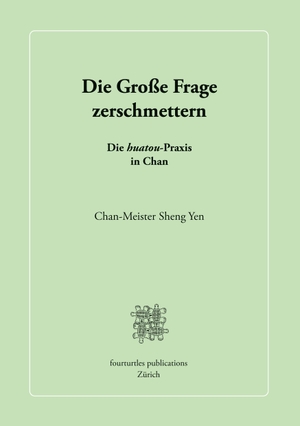 Chan-Meister Sheng Yen. Die Große Frage zerschmettern - Die huatou-Praxis in Chan. Books on Demand, 2020.