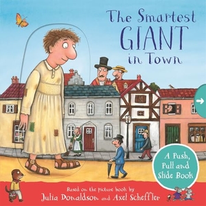 Donaldson, Julia. The Smartest Giant in Town - A Push, Pull and Slide Book. Macmillan Publishers Int Ltd - MDL, 2022.