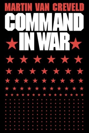 Creveld, Martin Van. Command in War. Harvard University Press, 1987.