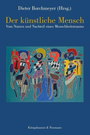 Borchmeyer, Dieter (Hrsg.). Der künstliche Mensch - Vom Nutzen und Nachteil eines Menschheitstraums. Königshausen & Neumann, 2026.