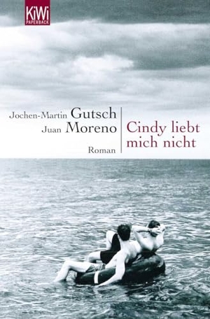 Gutsch, Jochen-Martin / Juan Moreno. Cindy liebt mich nicht - Roman. Kiepenheuer & Witsch, 2005.