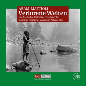 Mattioli, Aram. Verlorene Welten - Eine Geschichte der Indianer Nordamerikas. Hörkultur Verlag AG, 2018.