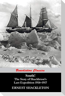 South! (97 Original illustrations) The Story of Shackleton's Last Expedition 1914-1917