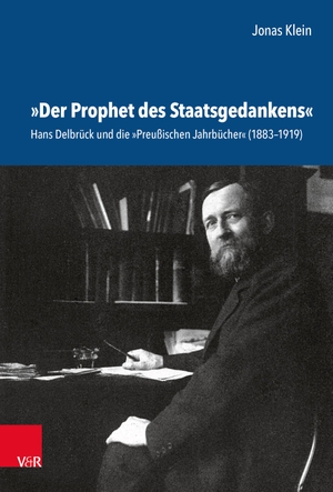 Klein, Jonas. »Der Prophet des Staatsgedankens« - Hans Delbrück und die »Preußischen Jahrbücher« (1883-1919). Vandenhoeck + Ruprecht, 2023.