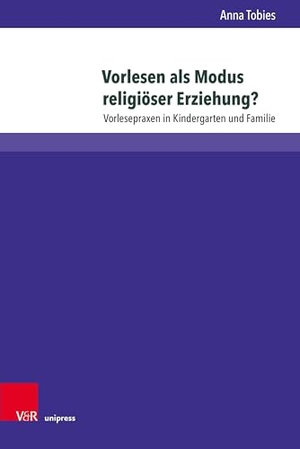 Tobies, Anna. Vorlesen als Modus religiöser Erziehung? - Vorlesepraxen in Kindergarten und Familie. V & R Unipress GmbH, 2026.