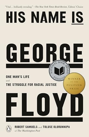 Samuels, Robert / Toluse Olorunnipa. His Name Is George Floyd (Pulitzer Prize Winner) - One Man's Life and the Struggle for Racial Justice. Penguin Publishing Group, 2024.