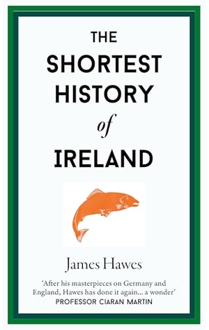 Hawes, James. The Shortest History of Ireland. Old Street Publishing, 2026.
