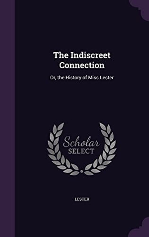 Lester. The Indiscreet Connection: Or, the History of Miss Lester. Touchladybirdlucky Studios, 2016.
