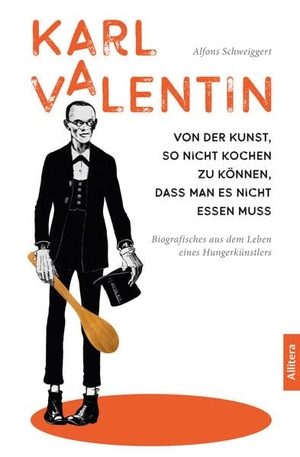 Schweiggert, Alfons. Karl Valentin. Von der Kunst, so nicht kochen zu können, dass man es nicht essen muss - Biografisches aus dem Leben eines Hungerkünstlers. Allitera Verlag, 2020.