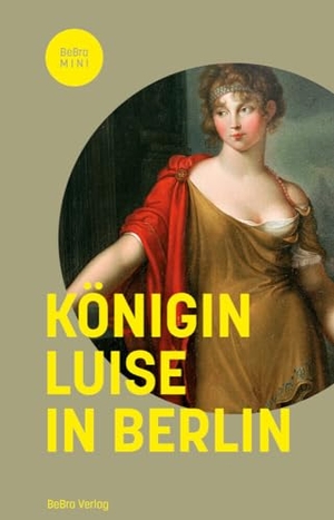 Asche, Matthias / Brühl, Christine von et al. Königin Luise in Berlin. Edition Q, 2023.
