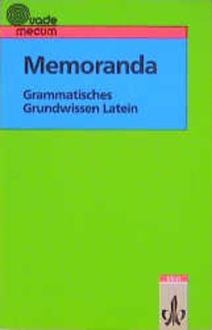 Meyer, Thomas. Memoranda. Grammatisches Grundwissen Latein - Klasse 7-12. Klett Ernst Verlag GmbH, 2000.
