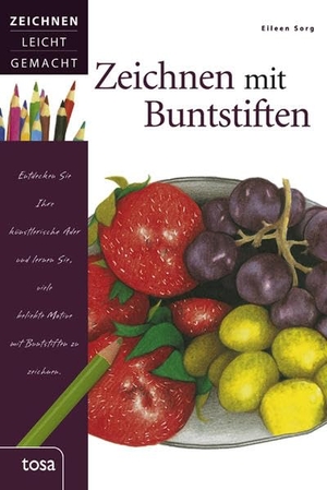 Sorg, Eileen. Zeichnen mit Buntstiften - Zeichnen leicht gemacht. tosa GmbH, 2012.