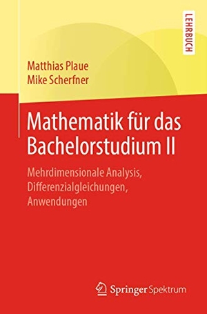 Plaue, Matthias / Mike Scherfner. Mathematik für das Bachelorstudium II - Mehrdimensionale Analysis, Differenzialgleichungen, Anwendungen. Springer, 2019.