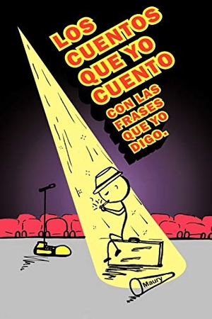 Maury. Los Cuentos Que Yo Cuento Con Las Frases Que Yo Digo.. AuthorHouse, 2011.