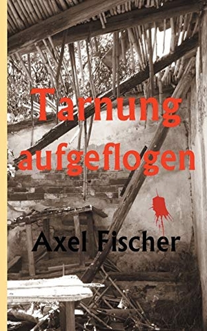 Fischer, Axel. Tarnung aufgeflogen. Books on Demand, 2019.