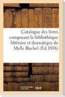 Catalogue Des Livres Composant La Bibliothèque Littéraire Et Dramatique de Melle Rachel,