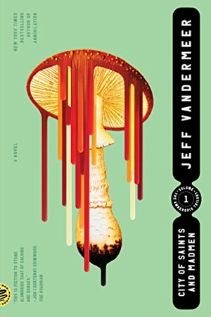 Vandermeer, Jeff. City of Saints and Madmen. St. Martins Press, 2022.